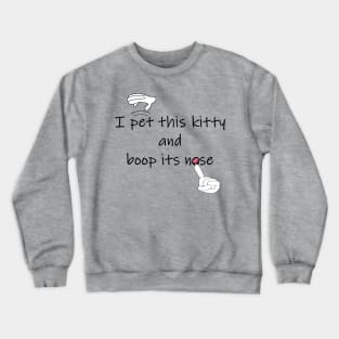 I pet this kitty and boop its nose Crewneck Sweatshirt